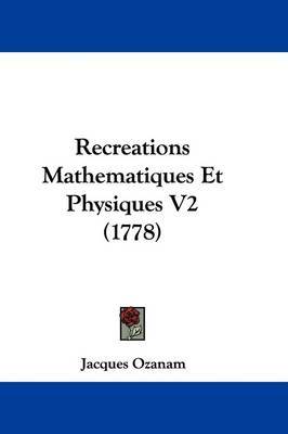 Recreations Mathematiques Et Physiques V2 (1778) by Jacques Ozanam image