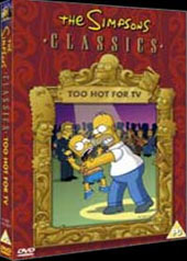 The Simpsons Classics - Too Hot For TV on DVD The Simpsons Classics - Too Hot For TV on DVD