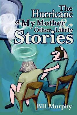 The Hurricane of My Mother and Other Likely Stories by Bill Murphy image