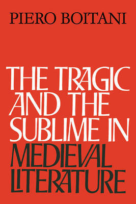 The Tragic and the Sublime in Medieval Literature by Piero Boitani