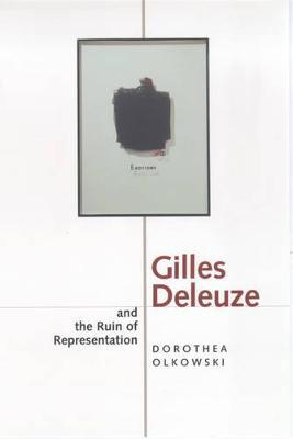 Gilles Deleuze and the Ruin of Representation by Dorothea Olkowski