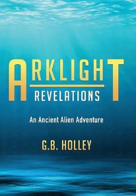 Arklight Revelations by G B Holley image