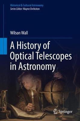 A History of Optical Telescopes in Astronomy by Wilson Wall image