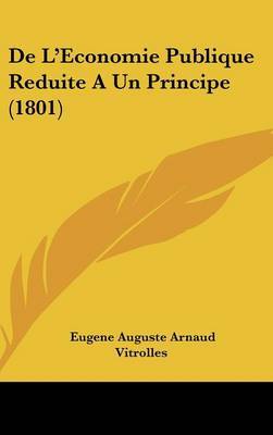 de L'Economie Publique Reduite a Un Principe (1801) on Hardback by Eugene Auguste Arnaud Vitrolles