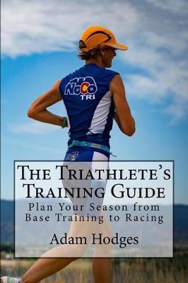 The Triathlete's Training Guide by Adam Hodges image
