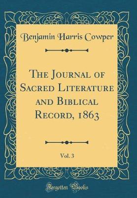 The Journal of Sacred Literature and Biblical Record, 1863, Vol. 3 (Classic Reprint) by Benjamin Harris Cowper image