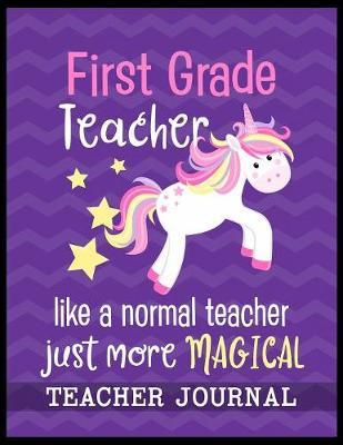 First Grade Teacher like a normal teacher just more Magical Teacher Journal by Christina Romero image