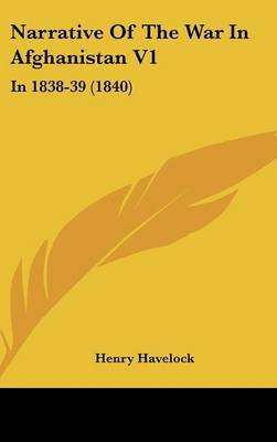 Narrative of the War in Afghanistan V1: In 1838-39 (1840) by Henry Havelock image