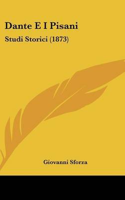 Dante E I Pisani: Studi Storici (1873) by Giovanni Sforza image