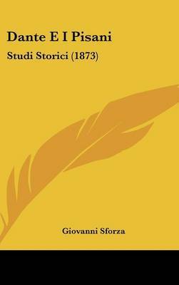 Dante E I Pisani: Studi Storici (1873) on Hardback by Giovanni Sforza