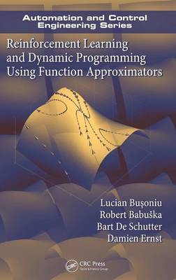 Reinforcement Learning and Dynamic Programming Using Function Approximators by Lucian Busoniu image