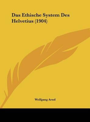 Das Ethische System Des Helvetius (1904) by Wolfgang Arnd image