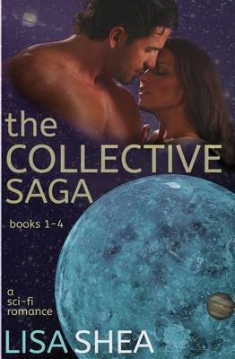 The Collective Saga - A Sci-Fi Romance: Books 1-4 by Lisa Shea image