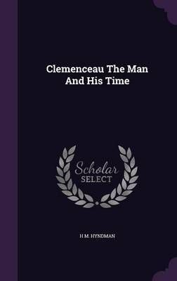 Clemenceau the Man and His Time on Hardback by H.M. Hyndman