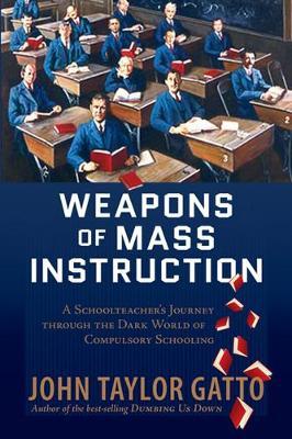 Weapons of Mass Instruction by John Taylor Gatto image