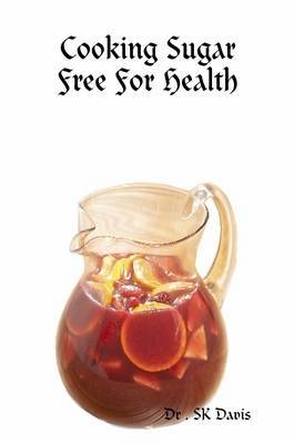 Cooking Sugar Free For Health by Dr . SK Davis image