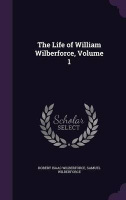 The Life of William Wilberforce, Volume 1 image