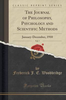 The Journal of Philosophy, Psychology and Scientific Methods, Vol. 7 by Frederick J. E. Woodbridge