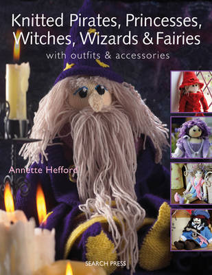 Knitted Pirates, Princesses, Witches, Wizards and Fairies by Annette Hefford image