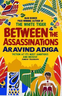 Between the Assassinations by Aravind Adiga image
