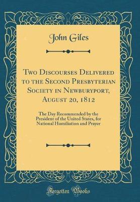 Two Discourses, Delivered to the Second Presbyterian Society in Newburyport, August 20, 1812 by John Giles image