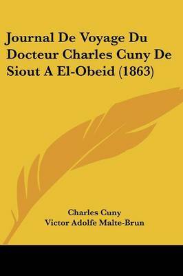 Journal De Voyage Du Docteur Charles Cuny De Siout A El-Obeid (1863) on Paperback by Charles Cuny