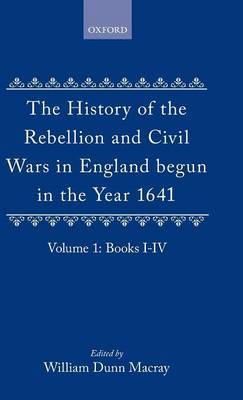 The History of the Rebellion and Civil Wars in England begun in the Year 1641: Volume I by Edward Hyde,Earl of Clarendon image