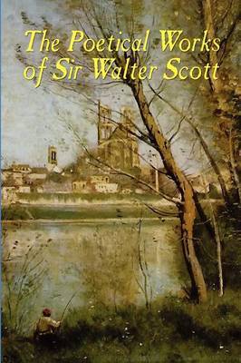 The Poetical Works of Sir Walter Scott by Walter Scott image