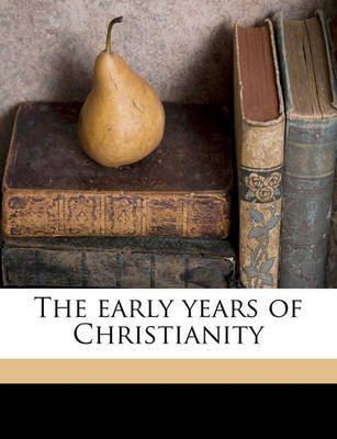 The Early Years of Christianity by Edmond de Pressense image