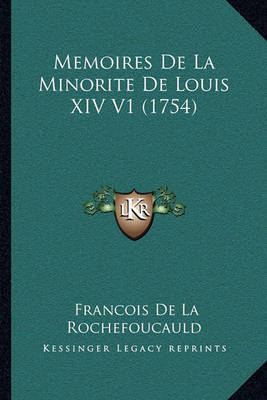 Memoires de La Minorite de Louis XIV V1 (1754) on Paperback by Francois De La Rochefoucauld