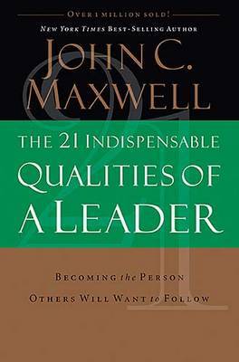 21 Indispensable Qualities of a Leader by John C. Maxwell image