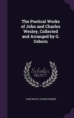 The Poetical Works of John and Charles Wesley, Collected and Arranged by G. Osborn by John Wesley image