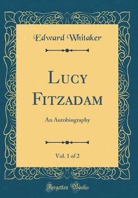 Lucy Fitzadam, Vol. 1 of 2 by Edward Whitaker image