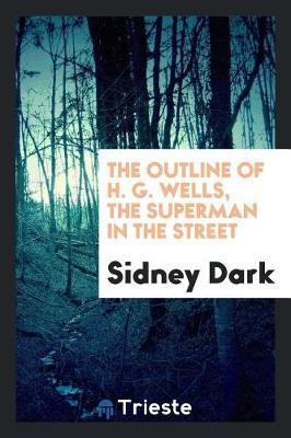 The Outline of H. G. Wells, the Superman in the Street by Sidney Dark image