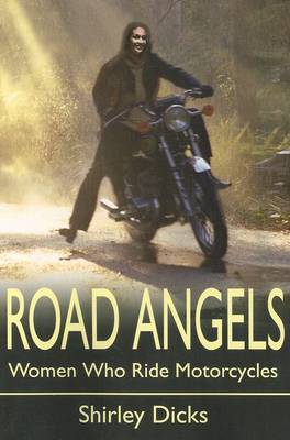 Road Angels: Women Who Ride Motorcycles by Shirley Dicks image