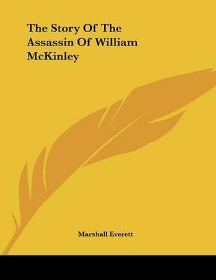 The Story of the Assassin of William McKinley by Marshall Everett image