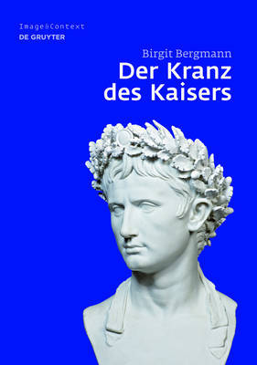 Der Kranz Des Kaisers: Genese Und Bedeutung Einer Romischen Insignie by Birgit Bergmann image