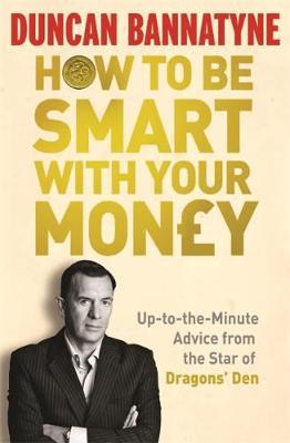 How To Be Smart With Your Money by Duncan Bannatyne image