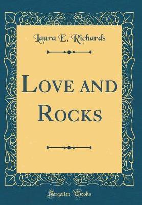 Love and Rocks (Classic Reprint) by Laura E Richards image