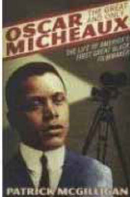 Oscar Micheaux: The Great and Only - The Life of America's First Black Filmmaker by Patrick Mcgilligan image