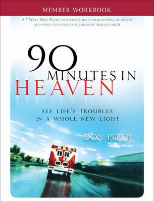 90 Minutes in Heaven: Seeing Life's Troubles in a Whole New Light: Member Workbook by Don Piper image