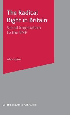 The Radical Right in Britain on Hardback by Alan Sykes