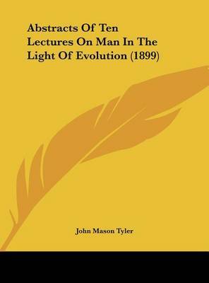 Abstracts of Ten Lectures on Man in the Light of Evolution (1899) by John Mason Tyler image