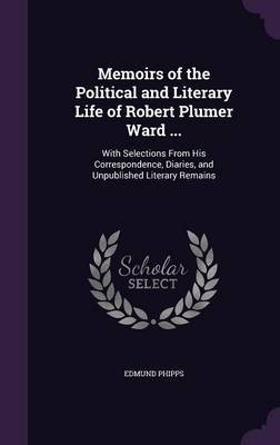 Memoirs of the Political and Literary Life of Robert Plumer Ward ... by Edmund Phipps image