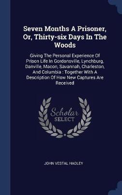 Seven Months a Prisoner, Or, Thirty-Six Days in the Woods image