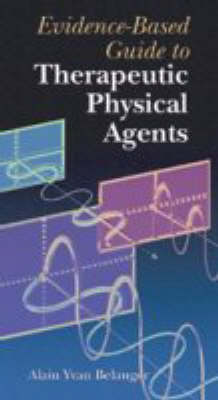 Evidence-Based Guide to Therapeutic Physical Agents by Alain Yvan Belanger image