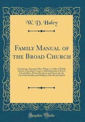 Family Manual of the Broad Church by W D Haley image