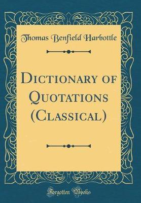 Dictionary of Quotations (Classical) (Classic Reprint) by Thomas Benfield Harbottle image