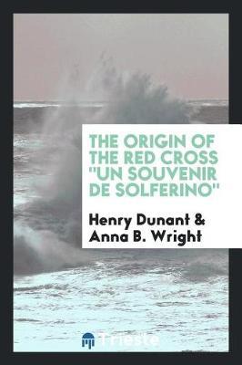 The Origin of the Red Cross Un Souvenir de Solferino by Henry Dunant image