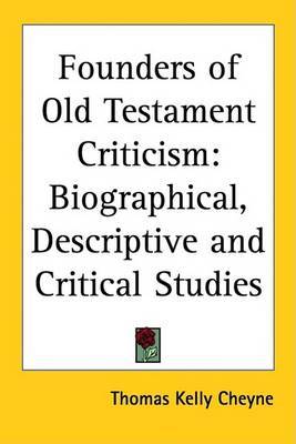 Founders of Old Testament Criticism: Biographical, Descriptive and Critical Studies by Thomas Kelly Cheyne image
